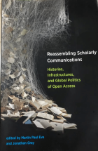 Reassembling scholarly communications histories,infrastructures and global politics of open access