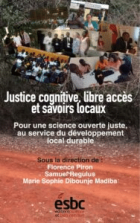 Justice cognitive, libre accès et savoirs locaux: pour une science ouverte juste, au service du développement local durable
